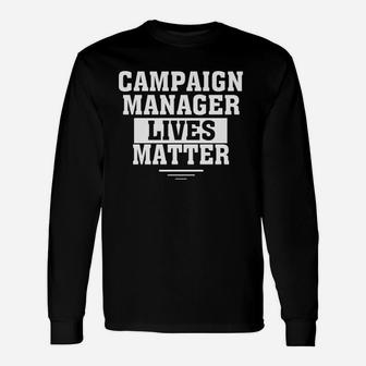 Campaign Manager Lives Matter Campaign Manager Shirt Matter Long Sleeve T-Shirt - Seseable