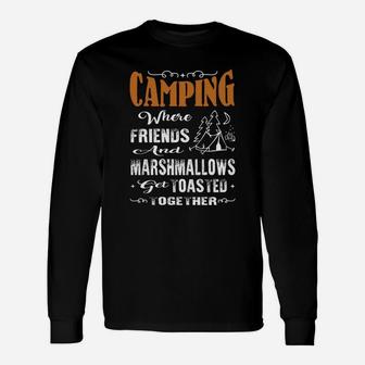 Camping Where Friends And Marshmallows Get Toasted Together Long Sleeve T-Shirt - Seseable