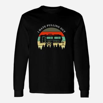 Camping I Hate Pulling Out Retro Travel Trailer Long Sleeve T-Shirt - Seseable