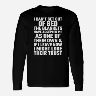 I Can't Get Out Of Bed The Blankets Have Accepted Me As One Long Sleeve T-Shirt | Seseable UK