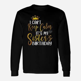 I Cant Keep Calm Its My Sister Birthday Happy Long Sleeve T-Shirt - Seseable