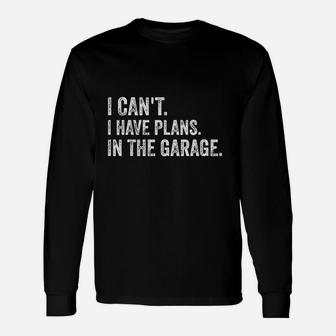 I Cant I Have Plans In The Garage Garage Car Long Sleeve T-Shirt - Seseable
