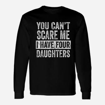 You Cant Scare Me I Have Four Daughters Dad Long Sleeve T-Shirt - Seseable