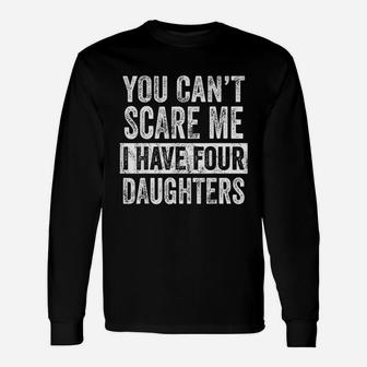 You Cant Scare Me I Have Four Daughters Dad Long Sleeve T-Shirt - Seseable
