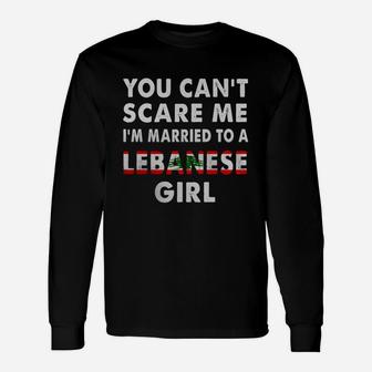 You Can't Scare Me I'm Married To A Lebanese Girl Long Sleeve T-Shirt - Seseable