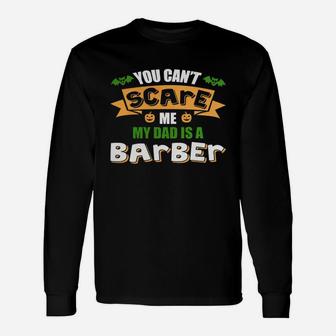 You Can't Scare Me. My Dad Is A Barber. Halloween T-shirt Long Sleeve T-Shirt - Seseable