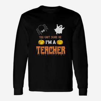 You Cant Scare Me I Am A Teacher Halloween Long Sleeve T-Shirt - Seseable