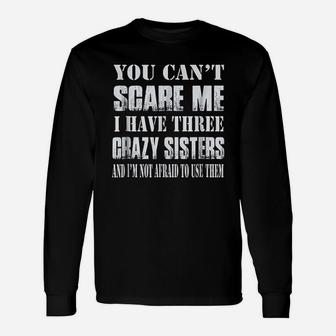 You Cant Scare Me I Have Three Crazy Sisters Long Sleeve T-Shirt - Seseable