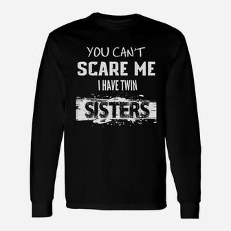 You Cant Scare Me I Have Twin Sisters Long Sleeve T-Shirt - Seseable
