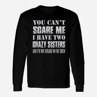 You Cant Scare Me I Have Two Crazy Sisters Long Sleeve T-Shirt - Seseable