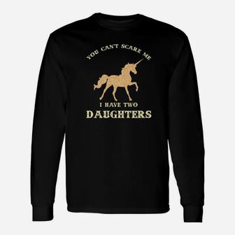 You Cant Scare Me I Have Two Daughters Unicorn Fathers Day Long Sleeve T-Shirt - Seseable
