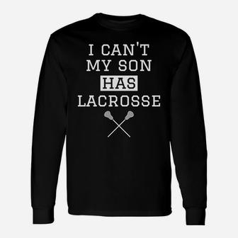 I Cant My Son Has Lacrosse Lacrosse Mom Dad Long Sleeve T-Shirt - Seseable