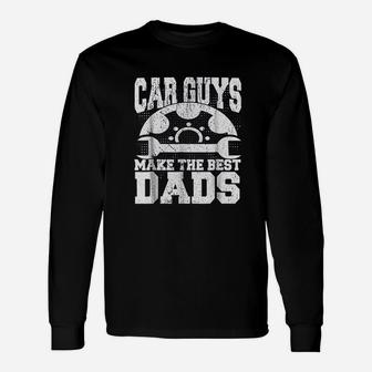 Car Guys Make The Best Dads Fathers Day Long Sleeve T-Shirt - Seseable