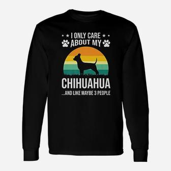 I Only Care About My Chihuahua Dog Lover Long Sleeve T-Shirt - Seseable