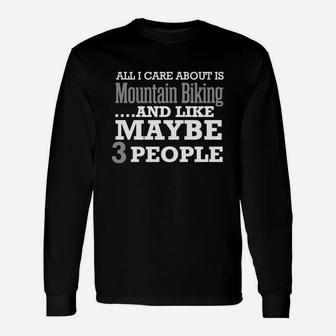 I Care About Mountain Biking And Maybe 3 People Long Sleeve T-Shirt - Seseable