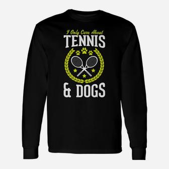 I Only Care About Tennis And Dogs Tennis Long Sleeve T-Shirt - Seseable