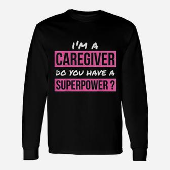 Caregiver Do You Have A Superpower Caregiver Long Sleeve T-Shirt - Seseable