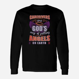 Caregivers Are God's Way Of Putting Angels On Earth Shirt Long Sleeve T-Shirt - Seseable