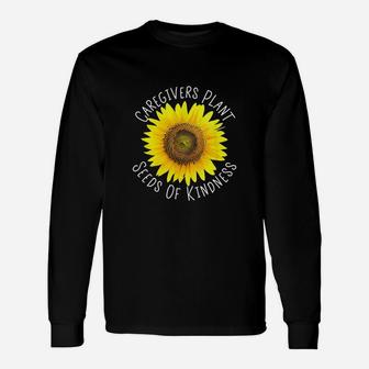 Caregivers Plant Seeds Of Kindness Sunflower Kind Cna Long Sleeve T-Shirt - Seseable