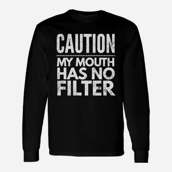 Caution, My Mouth Has No Filter Shirt Long Sleeve T-Shirt - Seseable