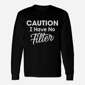 Caution I Have No Filter Sassy Lady Saying Long Sleeve T-Shirt - Seseable