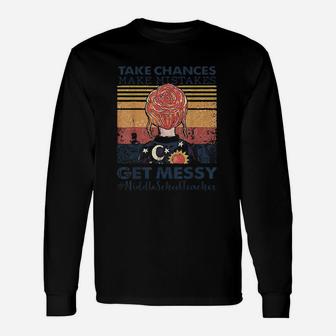 Take Chances Make Mistakes Get Messy Middle School Teacher Long Sleeve T-Shirt - Seseable