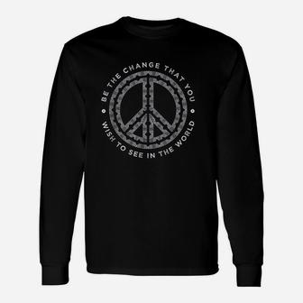 Be The Change You Wish To See Peace Sign Peace Symbol Long Sleeve T-Shirt - Seseable