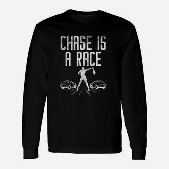 Chase Is Race Drag Strip Street Racing Car Driver Racer Long Sleeve T-Shirt - Seseable