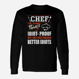 Chef I Try To Make Things Idiot Proof T-shirt Chef Long Sleeve T-Shirt - Seseable