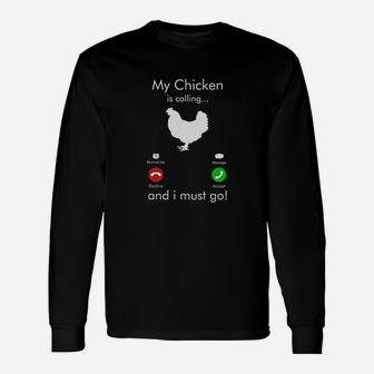 My Chicken Is Calling And I Must Go Long Sleeve T-Shirt - Seseable