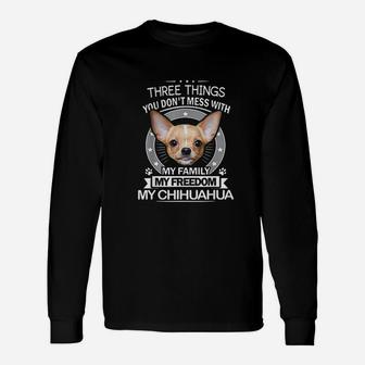 Chihuahua Three Things You Dont Mess With Long Sleeve T-Shirt - Seseable