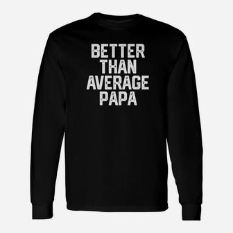 Christmas Better Than Average Papa Dad Long Sleeve T-Shirt - Seseable