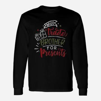 Christmas Will Trade Brother For Presents Long Sleeve T-Shirt