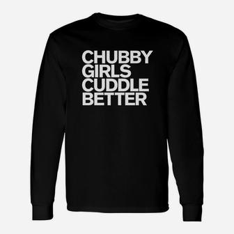 Chubby Girls Cuddle Better Chubby Girls Long Sleeve T-Shirt - Seseable