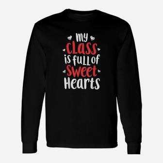 My Class Is Full Of Sweet Hearts Valentines Day Teacher Long Sleeve T-Shirt - Seseable