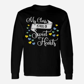 My Class Is Full Of Sweethearts Valentines Day Teacher Long Sleeve T-Shirt - Seseable