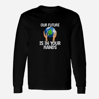 Climate Change Our Future Hands Earth Day Long Sleeve T-Shirt - Seseable