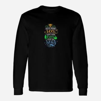 Climate Change Help Bees Plant Trees Clean The Seas Long Sleeve T-Shirt - Seseable