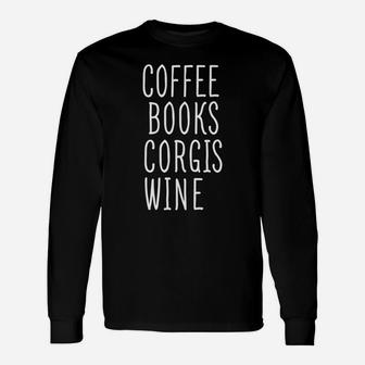 Coffee Books Corgis And Wine Long Sleeve T-Shirt - Seseable