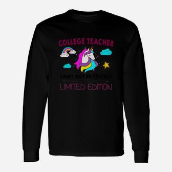 College Teacher I May Not Be Perfect But I Am Unique Unicorn Job Title Long Sleeve T-Shirt - Seseable