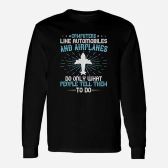 Computers Like Automobiles And Airplanes Do Only What People Tell Them To Do Long Sleeve T-Shirt - Seseable
