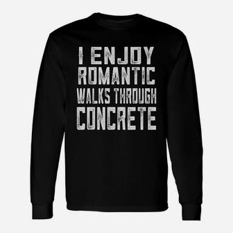 Concrete Worker Romantic Walks Through Concrete Long Sleeve T-Shirt - Seseable
