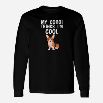 Corgi Owner Thinks Im Cool Dog Lover Long Sleeve T-Shirt - Seseable