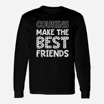 Cousins Make The Best Friends Cute Friends Long Sleeve T-Shirt - Seseable