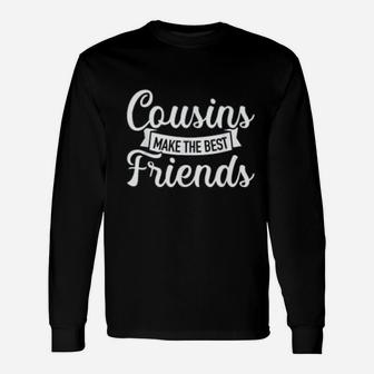 Cousins Make The Best Friends Lovely Long Sleeve T-Shirt - Seseable
