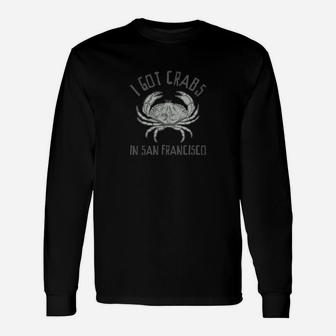 I Got Crabs In San Francisco Long Sleeve T-Shirt - Seseable