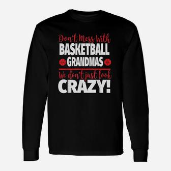 Crazy Basketball Grandma We Dont Just Look Crazy Long Sleeve T-Shirt - Seseable