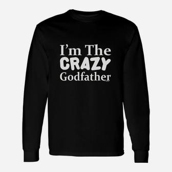 I Am The Crazy Godfather, dad birthday gifts Long Sleeve T-Shirt - Seseable