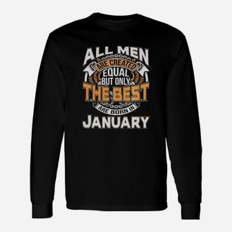 All Men Are Created Equal But Born In January Are The Best Long Sleeve T-Shirt - Seseable