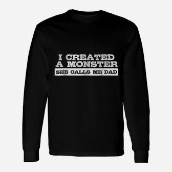 I Created A Monster She Calls Me Dad Long Sleeve T-Shirt - Seseable